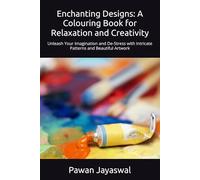 Enchanting Designs: A Colouring Book for Relaxation and Creativity: Unleash Your Imagination and De-Stress with Intricate Patterns and Beautiful Artwork