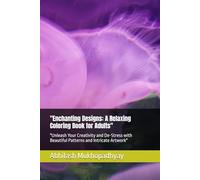 "Enchanting Designs: A Relaxing Coloring Book for Adults": "Unleash Your Creativity and De-Stress with Beautiful Patterns and Intricate Artwork"