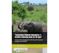 "Enchanting Elephant Adventures: A Creative Colouring Book for All Ages": "Unleash Your Imagination with Beautiful Elephant Designs and Patterns"