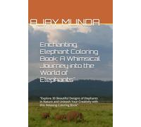 Enchanting Elephant Coloring Book: A Whimsical Journey into the World of Elephants": "Explore 30 Beautiful Designs of Elephants in Nature and Unleash Your Creativity with this Relaxing Coloring Book"