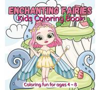 Enchanting Fairies Coloring Book for Kids Ages 4-8: Fun and Easy Coloring Pages with Beautiful Fairies, Enchanted Forests, and Fantasy Scenes