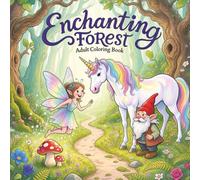 Enchanting Forest Adult Coloring Book: Relaxing Fantasy Coloring Pages Filled with Mystical Forest Creatures