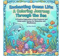 Enchanting Ocean Life Coloring Book: Dive into a Sea of Intricate Marine Illustrations: Relax and Unleash Creativity with Underwater Scenes for Kids and Adults