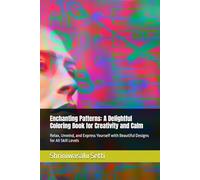 Enchanting Patterns: A Delightful Coloring Book for Creativity and Calm: Relax, Unwind, and Express Yourself with Beautiful Designs for All Skill Levels