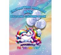 Enchanting Unicorn And Balloons Coloring Book: Apparently I’m “Dramatic” With 70+ Fun, Relaxing, Magical And Beautiful Illustration To Escape The Stress Relief