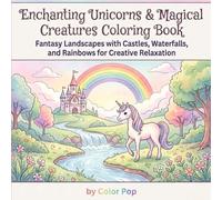 Enchanting Unicorns & Magical Creatures Coloring Book: Fantasy Landscapes with Castles, Waterfalls, and Rainbows for Creative Relaxation