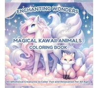 Enchanting Wonders - Magical Kawaii Animals Coloring Book: 60 Whimsical Creatures to Color Fun and Relaxation for All Ages