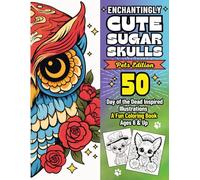 Enchantingly Cute Sugar Skulls PETS EDITION: 50 Day of the Dead Inspired Illustrations, A Fun Coloring Book, (Ages 6 & Up)