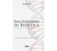 Enchiridion di bioetica. Documenti da Pio X a Francesco