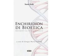 Enchiridion di bioetica. Documenti da Pio X a Francesco