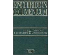 Enchiridion Oecumenicum. Vol. 6: Fede e Costituzione. Conferenze mondiali 1927-1993