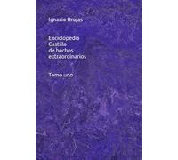 Enciclopedia Castilla de hechos extraordinarios Tomo uno