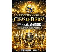 Enciclopedia de las Copas de Europa del Real Madrid conseguidas sin ayudas arbitrales