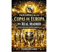 Enciclopedia de las Copas de Europa del Real Madrid conseguidas sin ayudas arbitrales