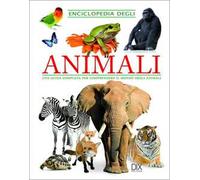 Enciclopedia degli animali. Una guida completa per comprendere il mondo degli animali