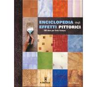 Enciclopedia degli effetti pittorici. 100 idee per finte finiture. Ediz. illustrata