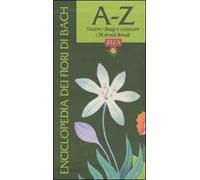 Enciclopedia dei fiori di Bach. A-Z. Vincere i disagi e conoscere i 38 rimedi floreali