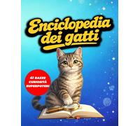Enciclopedia dei gatti: 41 razze di gatti spiegate ai bambini (6-10 anni): caratteristiche, curiosità e superpoteri