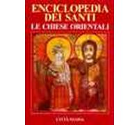 Enciclopedia dei santi. Le Chiese orientali. Vol. 1: A-Gio.