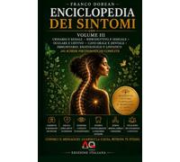 Enciclopedia dei Sintomi - Volume III: Comprendere il linguaggio del corpo attraverso la psicosomatica, le emozioni e la consapevolezza