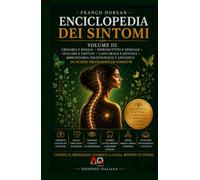 Enciclopedia dei Sintomi - Volume III: Comprendere il linguaggio del corpo attraverso la psicosomatica, le emozioni e la consapevolezza