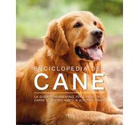 Enciclopedia del cane. La guida fondamentale per conoscere e capire il nostro amico a quattro zampe