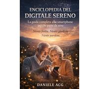 Enciclopedia del Digitale Sereno: La guida completa allo smartphone per che parte da zero