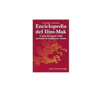 Enciclopedia del Dim-Mak. L'arte dei punti vitali secondo la tradizione cinese