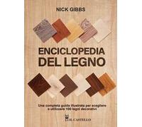 Enciclopedia del legno. Una guida completa illustrata per scegliere ed utilizzare 100 legni. Ediz. a spirale