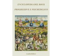 ENCICLOPEDIA DEL ROCK PROGRESSIVE E PSICHEDELICO: con 443 monografie