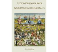 ENCICLOPEDIA DEL ROCK PROGRESSIVE E PSICHEDELICO: con 443 monografie