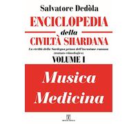 Enciclopedia della civiltà shardana. La civiltà della Sardegna prima dell'invasione romana (trattato etimologico). Ediz. italiana e sarda. Musica-medicina (Vol. 1)