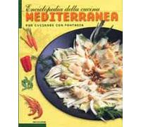 Enciclopedia della cucina mediterranea. Per cucinare con fantasia. Ediz. illustrata