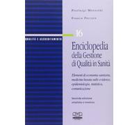 Enciclopedia della gestione di qualità in sanità. Elementi di economia sanitaria, medicina basata sull'evidenza, epidemiologia, statistica, comunicazione