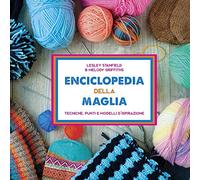 Enciclopedia della maglia. Tecniche, punti e modelli d'ispirazione