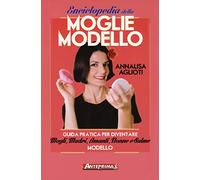 Enciclopedia della moglie modello. Guida pratica per diventare mogli, madri, amanti, nonne e salme modello