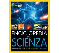 Enciclopedia della scienza. Atomi e particelle, chimica del cibo, animali, spazio e altro ancora! Ediz. illustrata