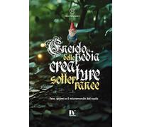 Enciclopedia delle creature sotterranee: Fate, gnomi e il micromondo del suolo
