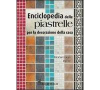 Enciclopedia delle piastrelle per la decorazione della casa. Ediz. illustrata