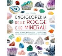 Enciclopedia delle rocce e dei minerali. Come trovare, riconoscere e collezionare gli esemplari più affascinanti al mondo