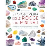 Enciclopedia delle rocce e dei minerali. Come trovare, riconoscere e collezionare gli esemplari più affascinanti al mondo