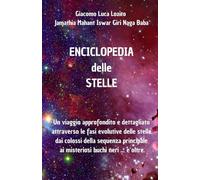 "ENCICLOPEDIA delle STELLE": Un viaggio approfondito e dettagliato attraverso le fasi evolutive delle stelle dai colossi della sequenza principale ai misteriosi buchi neri ... e oltre.