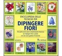 Enciclopedia delle tecniche per dipingere fiori