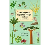 Enciclopedia di piante, funghi e licheni per piccoli lettori. Nuova ediz.