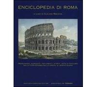 Enciclopedia di Roma. Personaggi, curiosità, monumenti, storia, arte e folclore della città eterna dalle origini ai nostri giorni. Ediz. illustrata