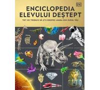 Enciclopedia elevului destept. Tot ce trebuie sa stii despre lumea din jurul tau