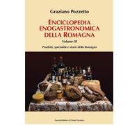 Enciclopedia gastronomica della Romagna. Vol. 3: Prodotti, specialità e storie della Romagna.
