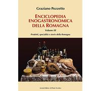 Enciclopedia gastronomica della Romagna. Vol. 3: Prodotti, specialità e storie della Romagna.