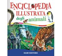 Enciclopedia illustrata degli animali - 2024 - Dami Editore