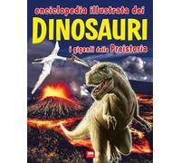 Enciclopedia illustrata dei dinosauri. I giganti della Preistoria
